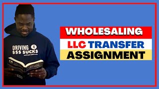 How to Assign WHOLESALE REAL ESTATE Using LLC Transfer
