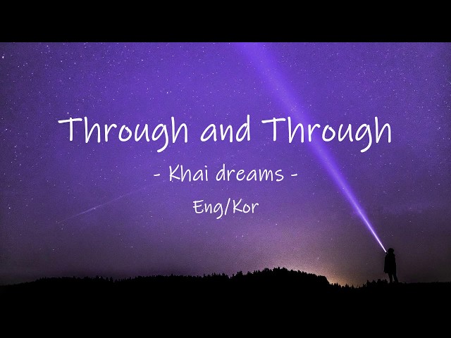 Through and through 가사 - Khai dreams - through and through (lyrics) 한글 해석 Eng/Kor class=