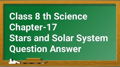 Class 8 Science Chapter 17 Stars and The Solar System