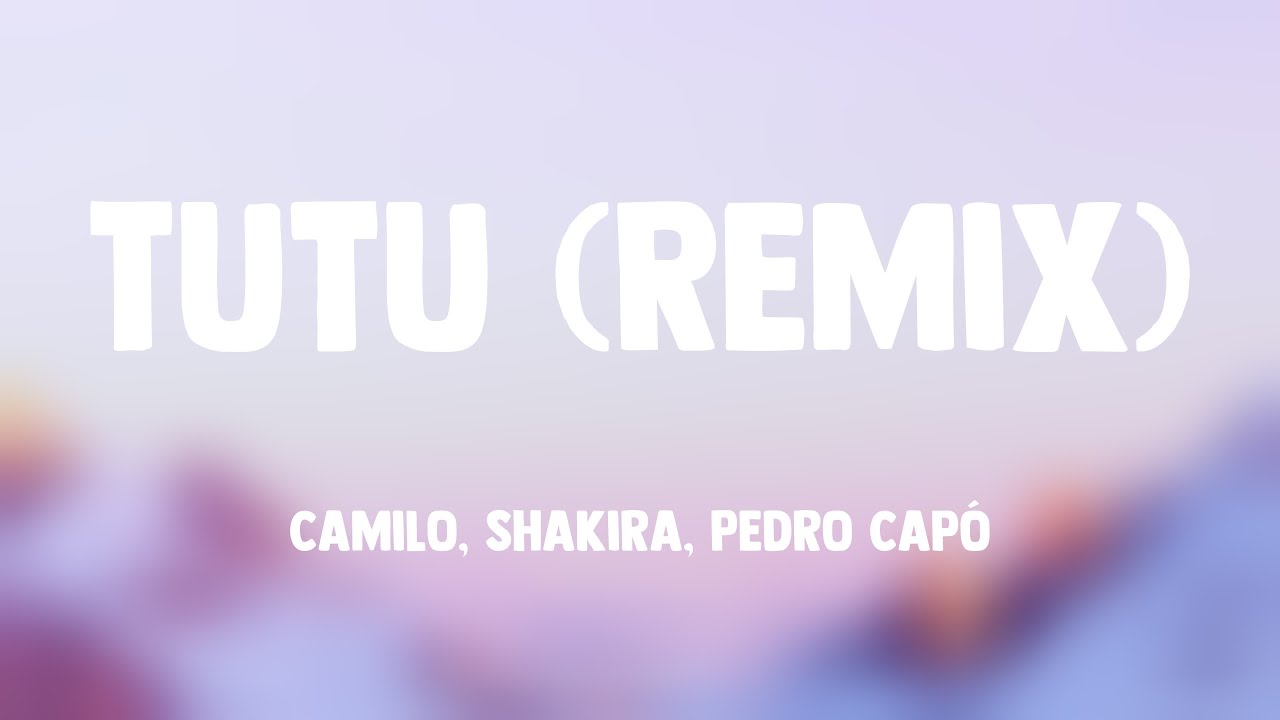 Tutu Rapper Tutu (Remix) - Camilo, Shakira, Pedro Capó {Lyrics Video} 🌱 - YouTube