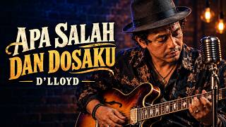 Apa Salah Dan Dosaku – D’Lloyd | Vintage Blues Nostalgia Penuh Perasaan