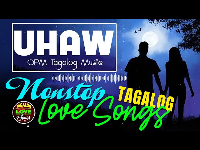 Uhaw 🎵 OPM Nonstop Love Songs Playlist 2023 💕 Greatest Tagalog Songs For Lover class=