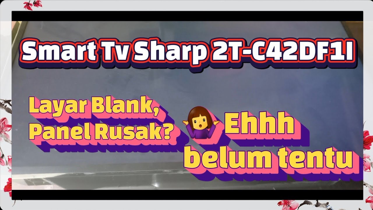 Smart Tv Sharp 2T-C42DF1I layar blank / tidak ada gambar 