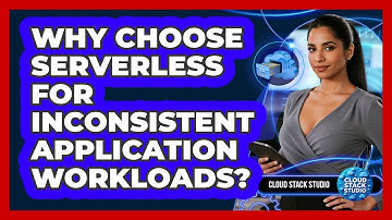 Why Choose Serverless For Inconsistent Application Workloads?