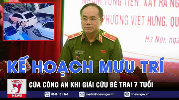 Vụ bắt cóc bé trai 7 tuổi: Kế hoạch mưu trí của Công an tóm gọn tên tội phạm táo tợn - VNEWS