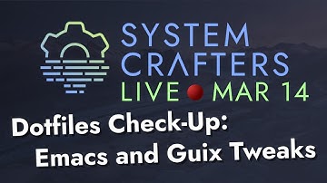 Dotfiles Check-Up: Emacs and Guix Tweaks - System Crafters Live!