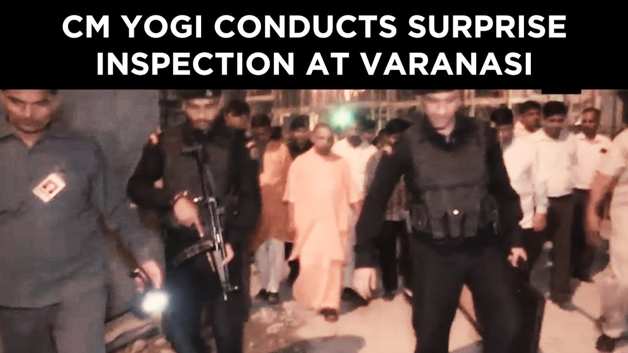 CM Yogi's surprise inspection at Varanasi