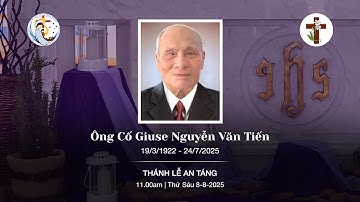 Thánh Lễ An Táng Ông Cố Giuse Nguyễn Văn Tiến, 11.00am | 8/8/2025