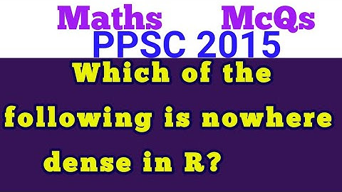 Which of the following is nowhere dense in R?||Which set is dense in R?||What is a dense set?