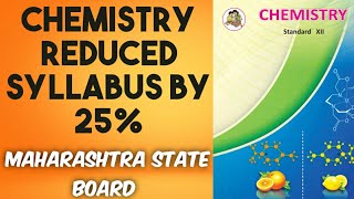 CHEMISTRY REDUCED  SYLLABUS BY 25%  |CLASS  12TH | MAHARASHTRA STATE BOARD | YEAR 2020-21