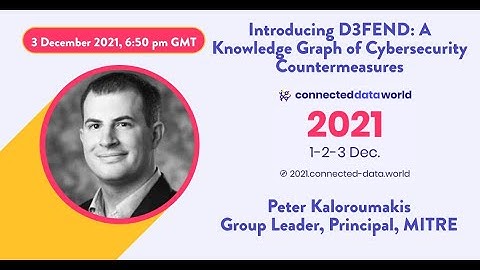 Introducing D3FEND: A Knowledge Graph of Cybersecurity Countermeasures | Peter Kaloroumakis | CDW21