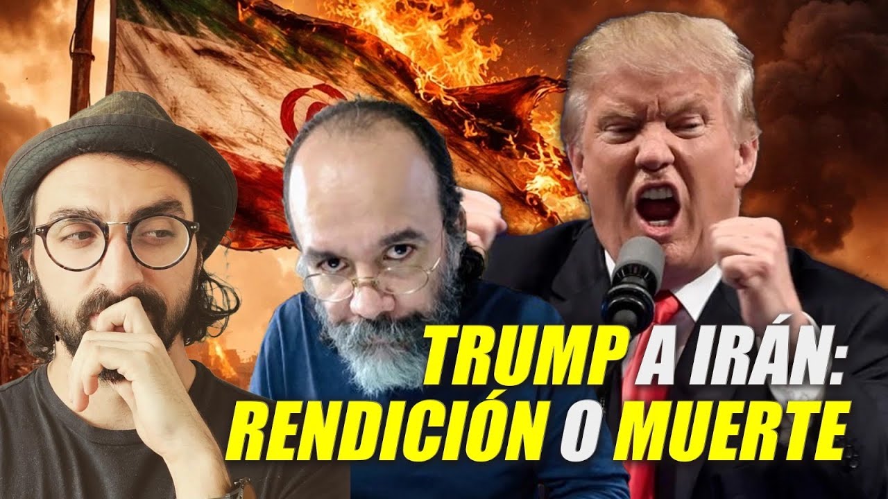 Trump a Irán: Rendición o Muerte - Irving Gatell