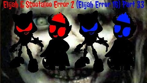 Elijah & Scootaloo Error 2 (Elijah Error 16) Part 33