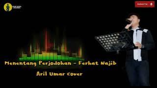 Menentang Perjodohan - Ferhat Najib || Aril Umar (Cover)
