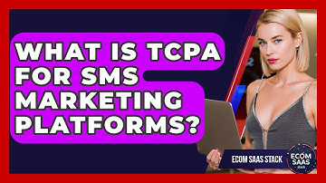 What Is TCPA For SMS Marketing Platforms? - Ecom SaaS Stack