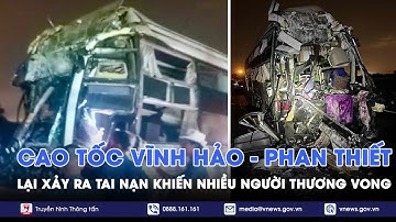 Cao tốc Vĩnh Hảo - Phan Thiết lại xảy ra tai nạn khiến 1 người tử vong, nhiều người bị thương -VNews