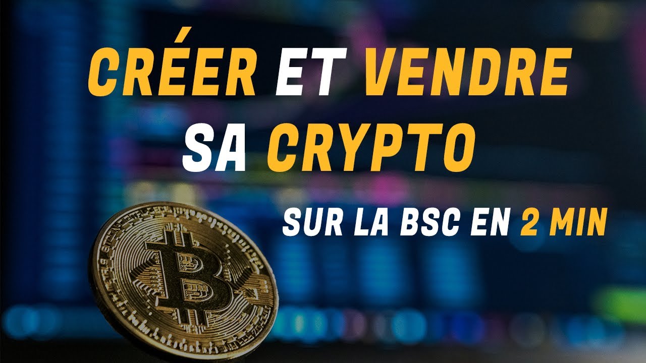 Créer et Vendre sa Crypto sur la BSC (Binance Smart Chain) pour moins de 2€