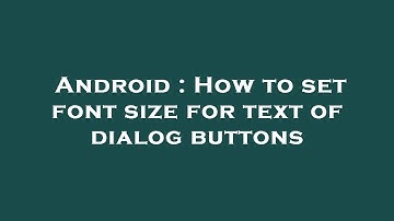 Android : How to set font size for text of dialog buttons