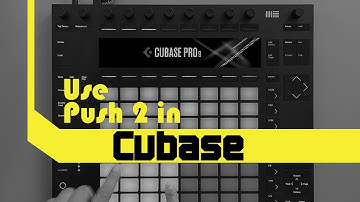 How to use Push 2 in Cubase and other DAWs