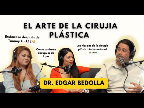El arte de la cirugía plastica con Board Certified Cirujano Plástico Dr. Edgar Bedolla