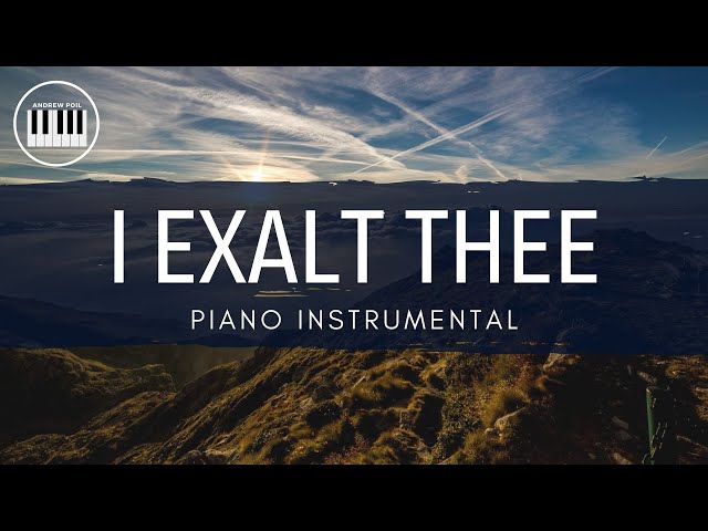 I EXALT THEE | PIANO INSTRUMENTAL WITH LYRICS BY ANDREW POIL | PIANO COVER class=