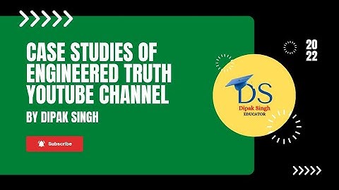 CASE STUDIES OF ENGINEERED TRUTH YOUTUBE CHANNEL // BY DIPAK SINGH // #dipaksingh // #deepaksingh //
