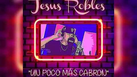Jesus Robles - Un poco ms cabron