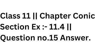 Class 11 || Chapter Conic Section Ex :- 11.4 || Question no.15 Answer.