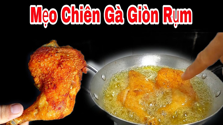 Mẹo Chiên Gà Giòn Rụm / Bí Quyết Chiên Gà, Heo, Cá Giòn Không Phải Ai Cũng Biết