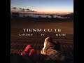LANEMA TIENM CU TE FEAT MICHE LANEMA TIENM CU TE FEAT MICHE