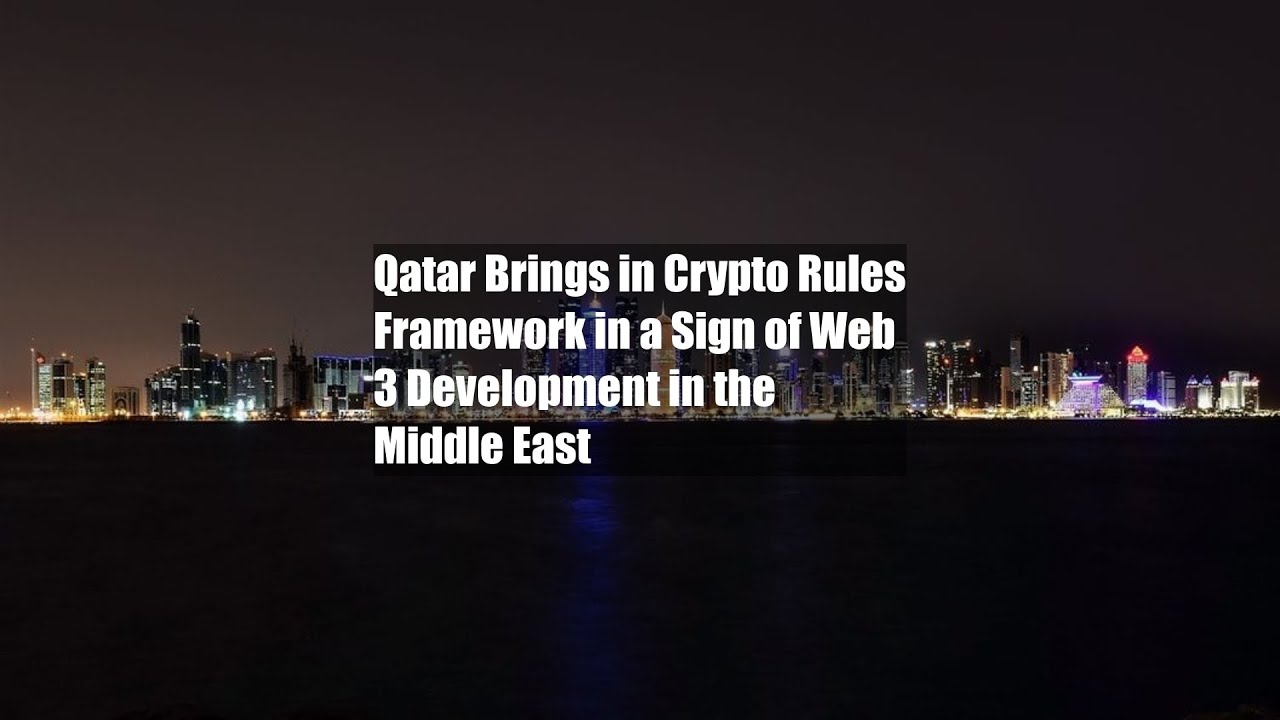 Qatar Brings in Crypto Rules Framework in a Sign of Web 3 Development in  the Middle East - YouTube