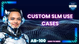Custom SLM Use Cases (AB‑100 Deep Dive)