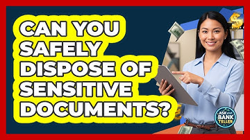 Can You Safely Dispose Of Sensitive Documents?