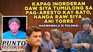KAPAG INORDERAN DAW SIYA TUMULONG SA PAG-ARESTO KAY BATO, HANDA RAW SIYA, ANI TORRE