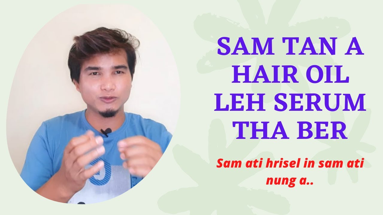 Kan Sam Tan a Hair Oil leh Serum Tha Ber te || Mizo