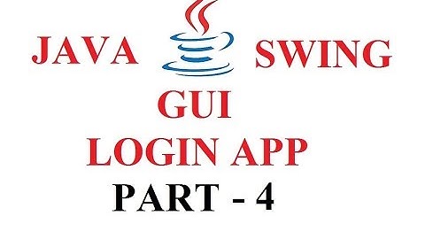 JAVA SWING GUI - LOGIN APPLICATION - PART 4