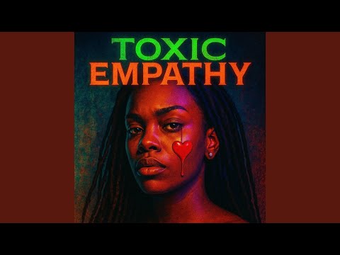 Toxic Empathy