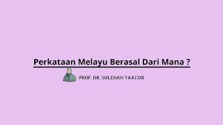 Perkataan Melayu Berasal Dari Mana? | Prof. Dr. Solehah Yaacob