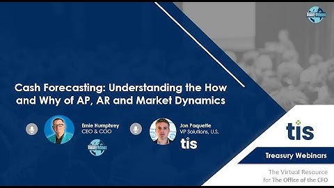 Cash Forecasting  Understanding the How and Why of AP, AR and Market Dynamics
