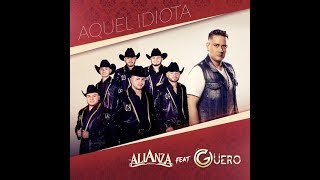 La Alianza Norteña - Aquél Idiota Feat. El Guero ♪ 2017 chords