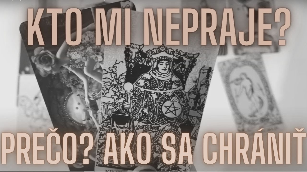 Kto Mi Nepraje? A Prečo? Ako Sa Chrániť I Výklad Tarotu