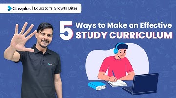 5 Ways to Make an Effective Study Curriculum | Classplus #EducatorsGrowthBites