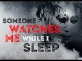 Someone Watches Me While I Sleep - Creepypasta