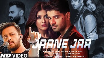 Jaane Jaa Song Atif Aslam | Sooraj Pancholi & Nimrit Kaur Jaane Jaa Song | Asees kaur