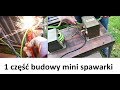 JAK ZBUDOWAĆ MINI SPAWARKĘ cz.1 &