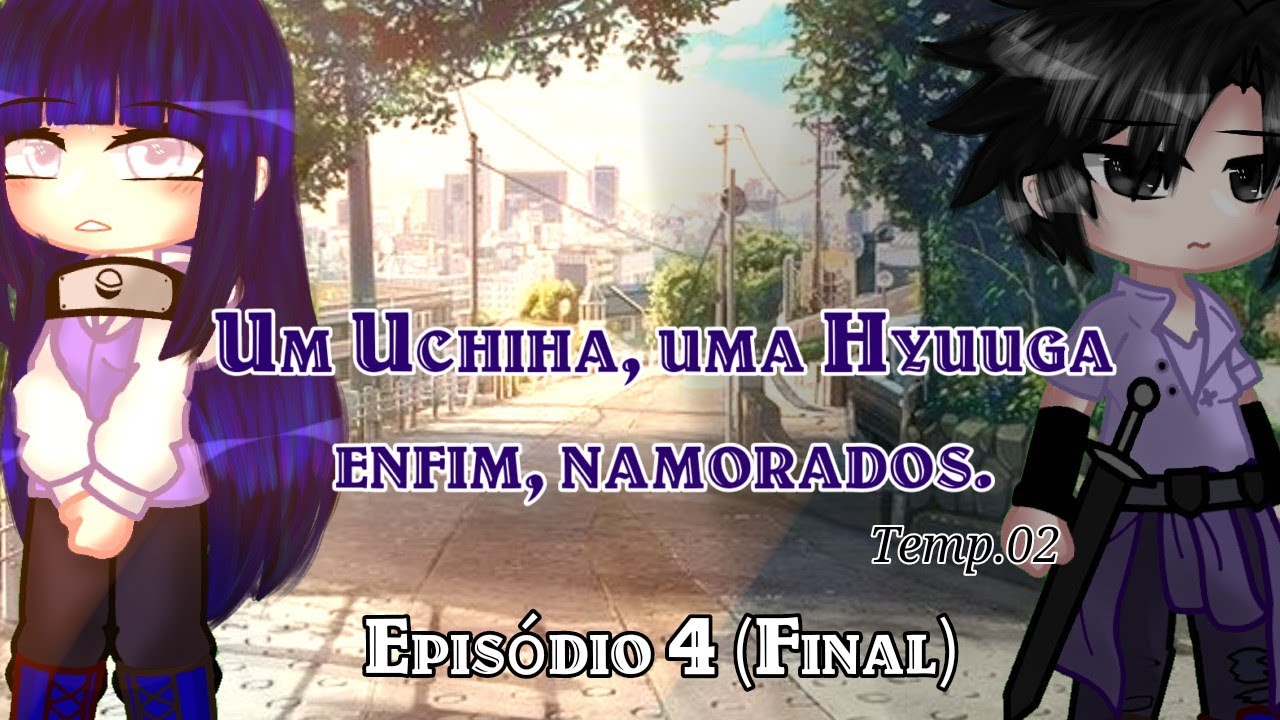 Um Uchiha, uma Hyuga, enfim namorados. {Temp 02} | Episódio 04 [ Final.] ESPECIAL NATAL🎁🎄💖