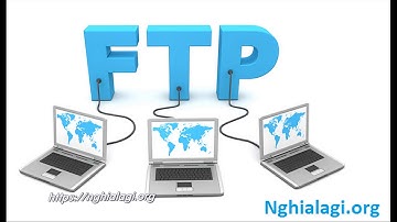 FTP là gì? Những ý nghĩa của FTP - Nghialagi.org