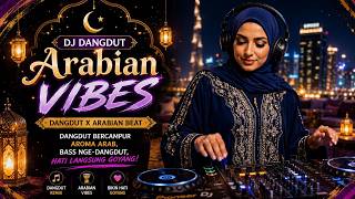 DJ DANGDUT INDONESIA VIBE ARABIC 🔥 Energi Baru 2026 | Beat Arab Bikin Semua Bergoyang