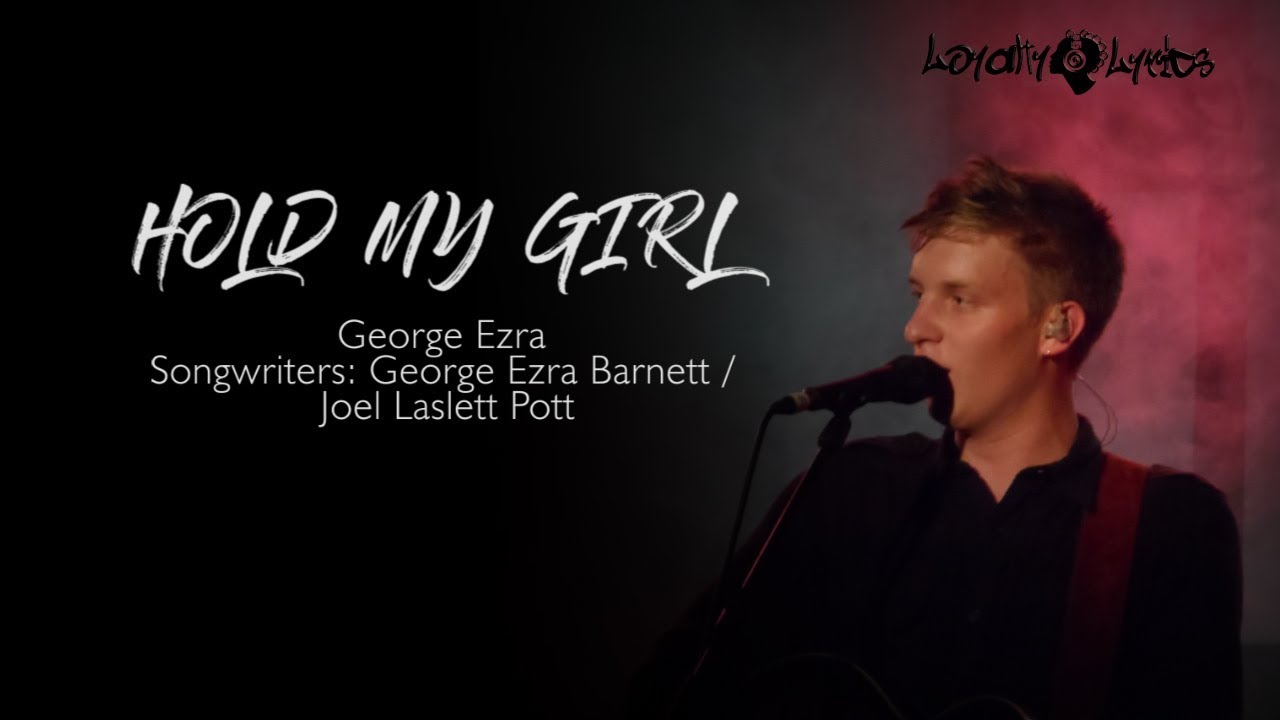 Hold My Girl - George Ezra - Lyrics - YouTube