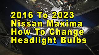 2016 To 2023 Nissan Maxima How To Change Headlight Bulbs With Part Numbers